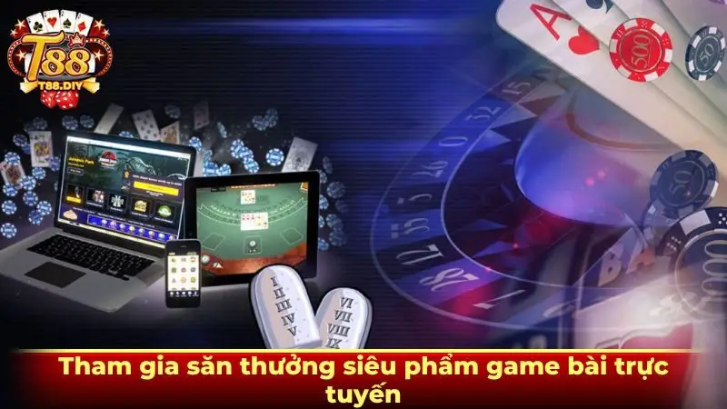 Tham gia săn thưởng siêu phẩm game bài trực tuyến
