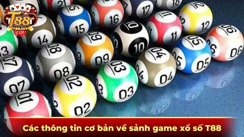 Các thông tin cơ bản về sảnh game xổ số T88